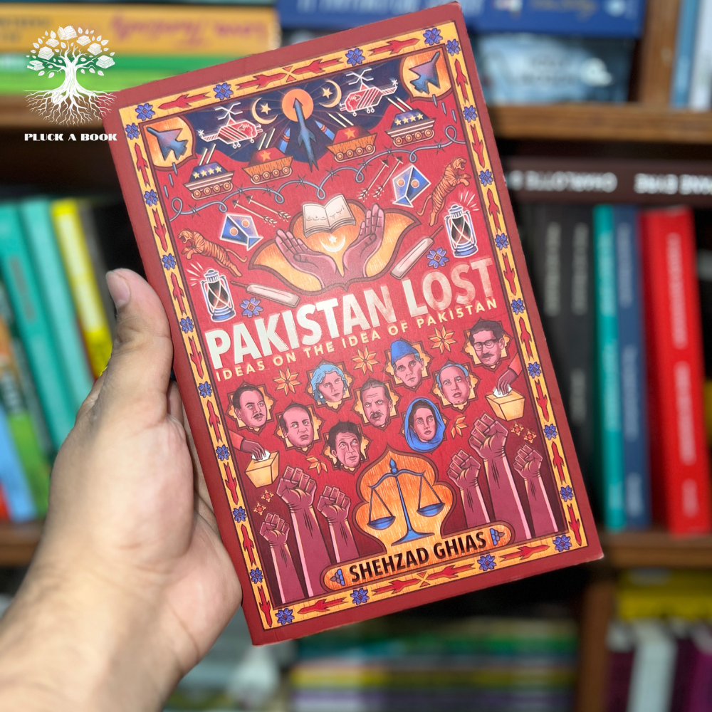PAKISTAN LOST: Ideas on the Idea of Pakistan by Shehzad Ghias