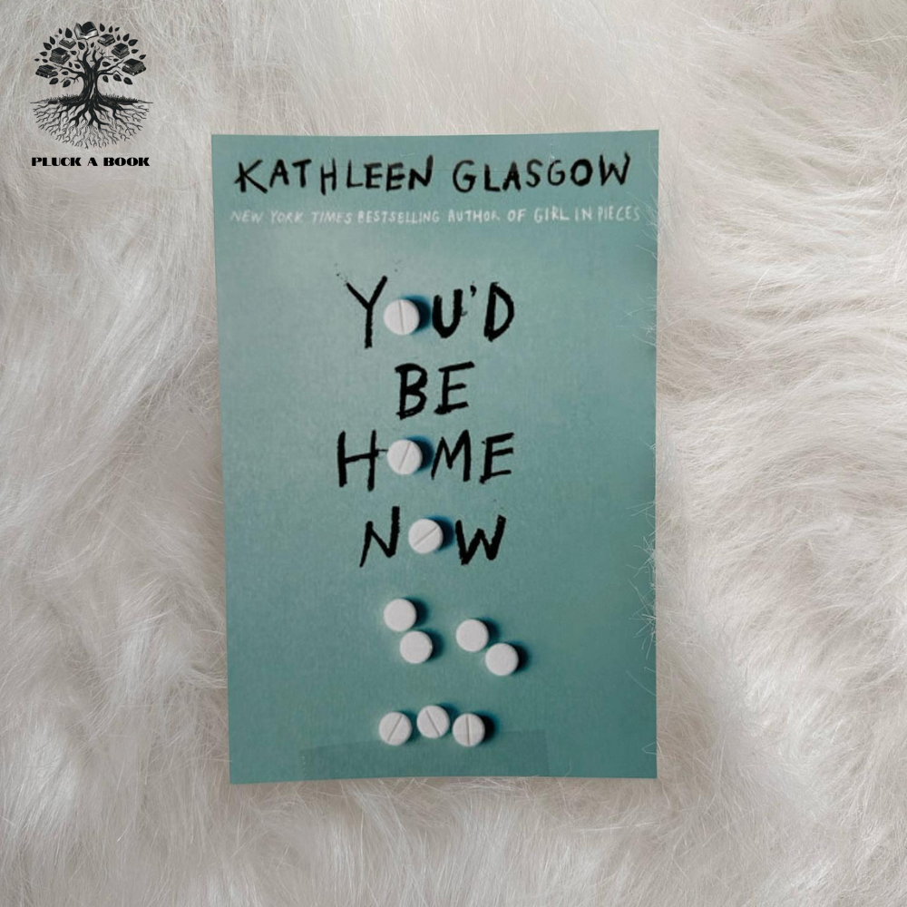 YOU'D BE HOME NOW by Kathleen Glasgow