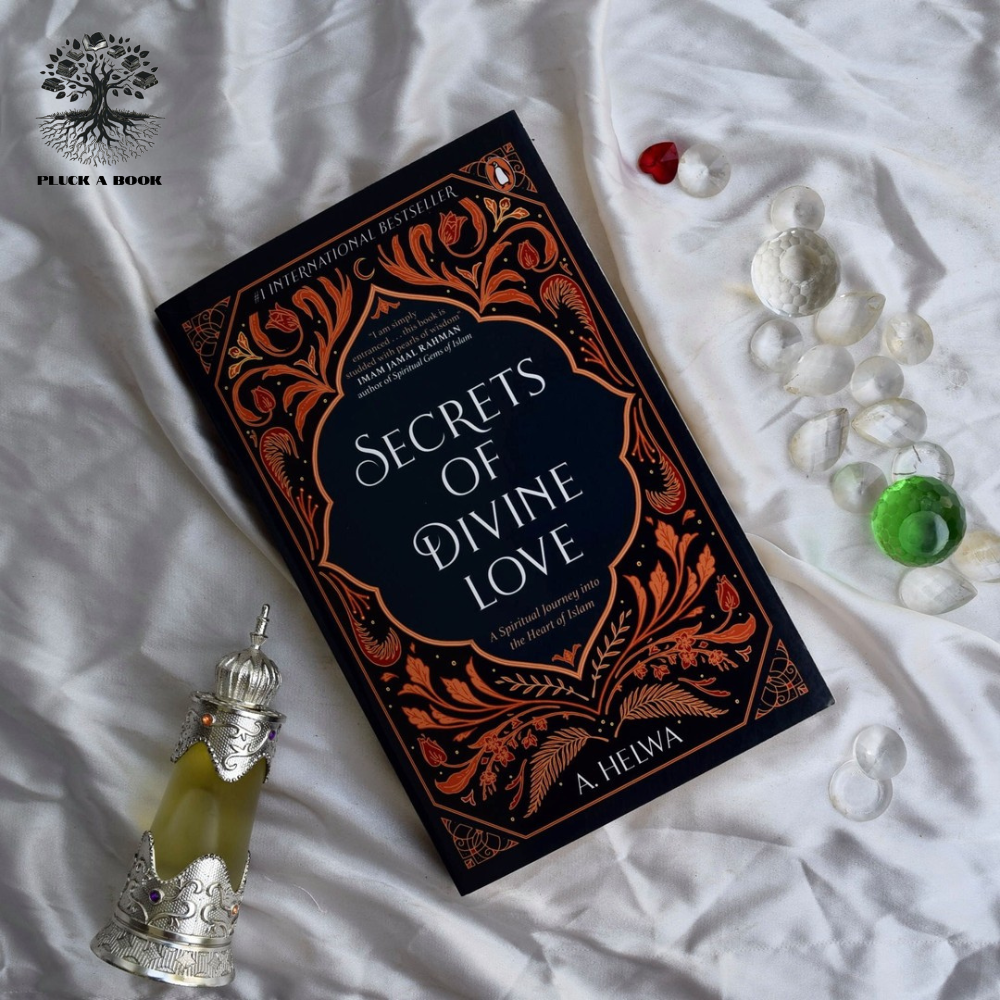 SECRETS OF DIVINE LOVE: A Spiritual Journey Into The Heart Of Islam by A. Helwa