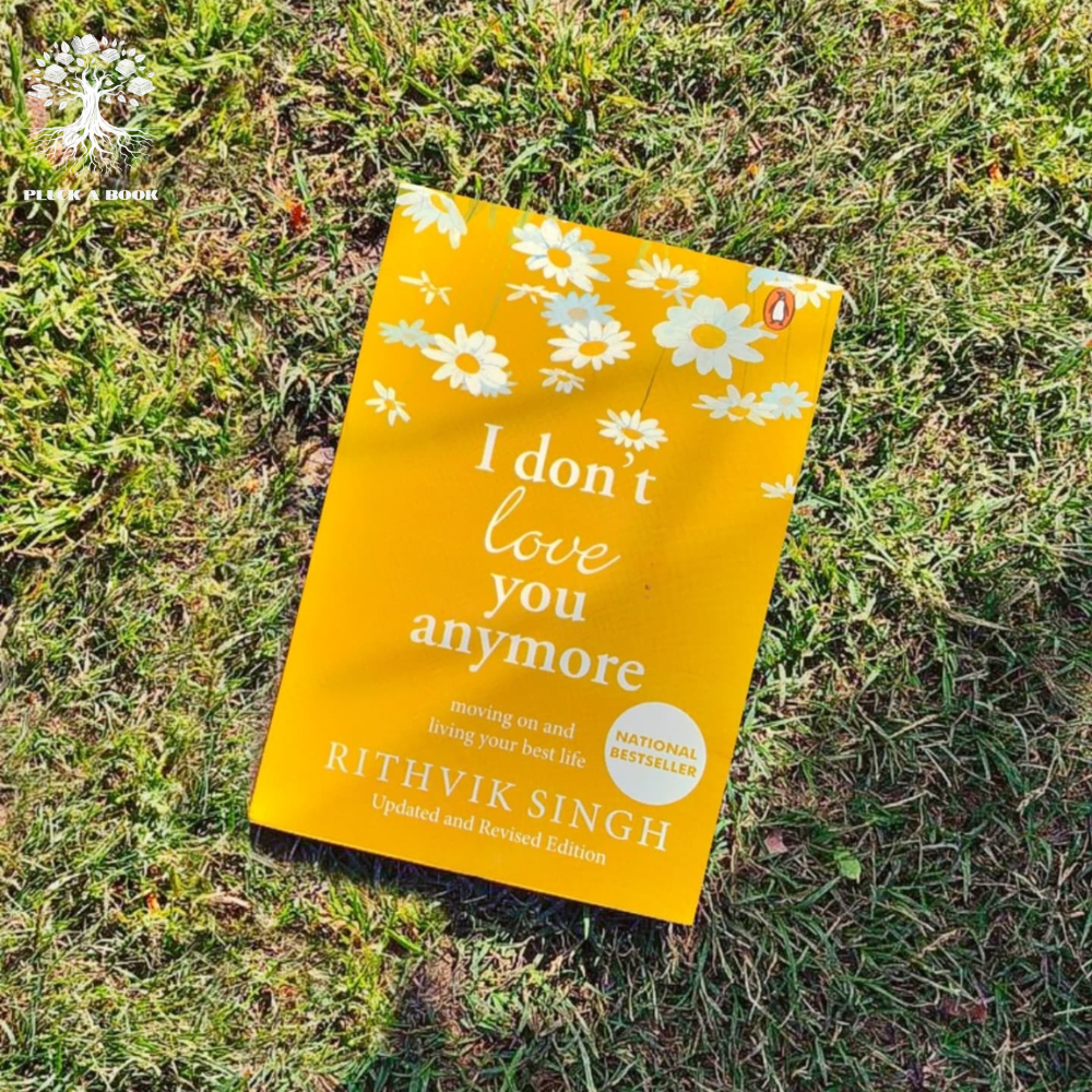 I DON'T LOVE YOU ANYMORE: MOVING ON AND LIVING YOUR BEST LIFE by Rithvik Singh