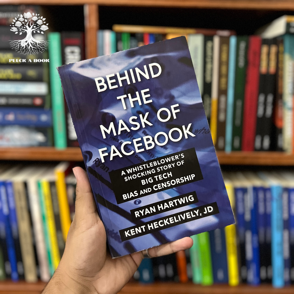 BEHIND THE MASK OF FACEBOOK: A WHISTLEBLOWER'S SHOCKING STORY OF BIG TECH BIAS AND CENSORSHIP by Kent Heckenlively and Ryan Hartwig