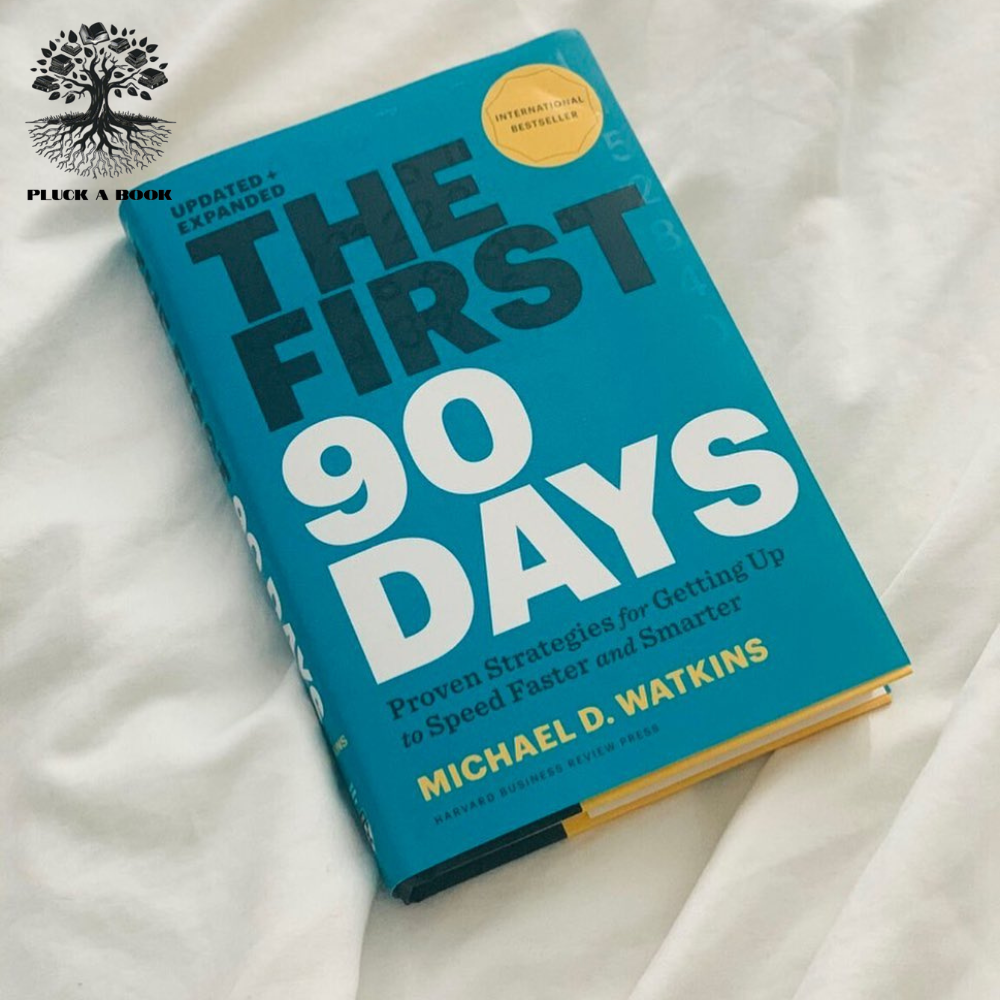 THE FIRST 90 DAYS: Proven Strategies For Getting Up To Speed Faster And Smarter by Michael D. Watkins