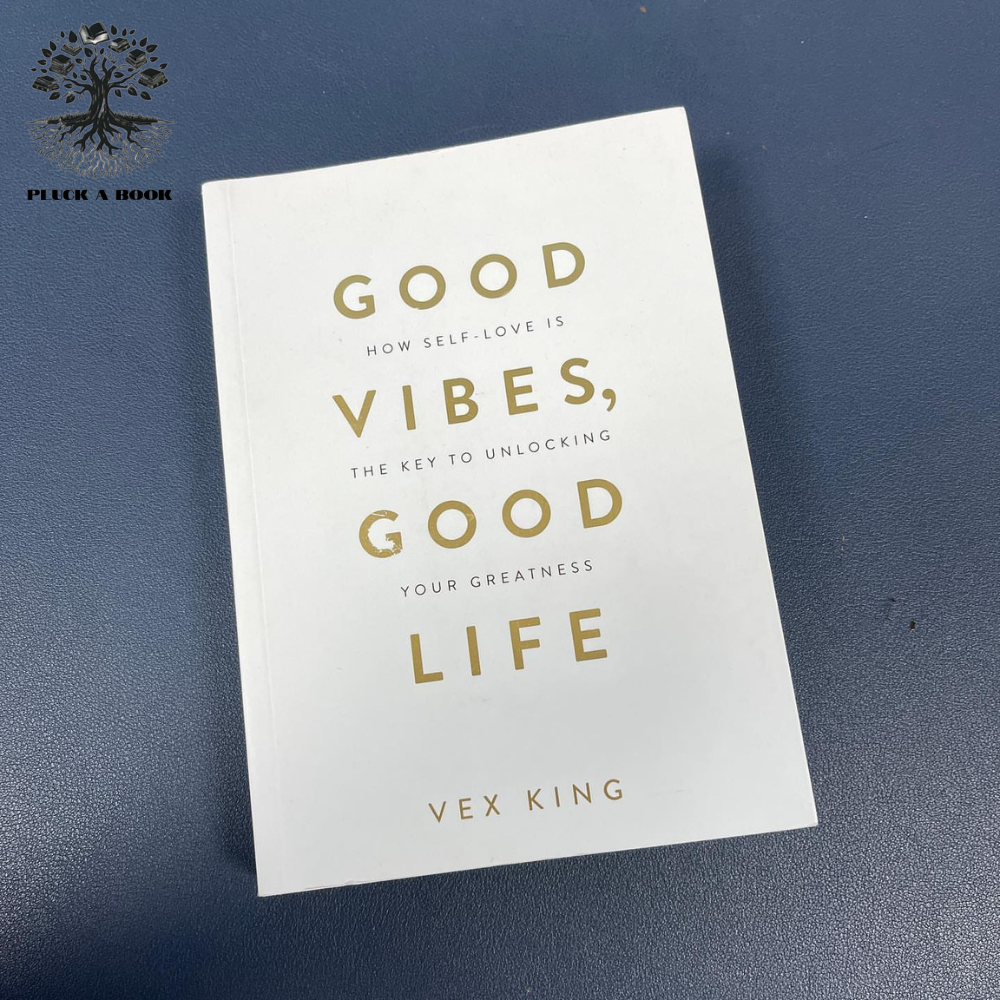 GOOD VIBES, GOOD LIFE: How Self-Love Is The Key To Unlocking Your Greatness by Vex King