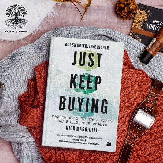 JUST KEEP BUYING: PROVEN WAYS TO SAVE MONEY AND BUILD YOUR WEALTH by Nick Maggiulli