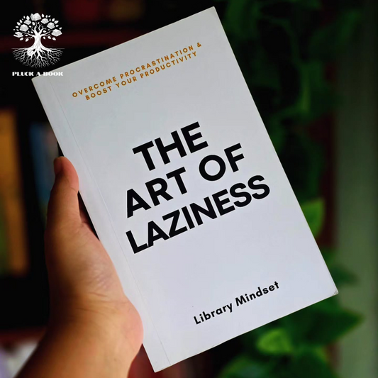 THE ART OF LAZINESS: OVERCOME PROCRASTINATION & IMPROVE YOUR PRODUCTIVITY by Library Mindset