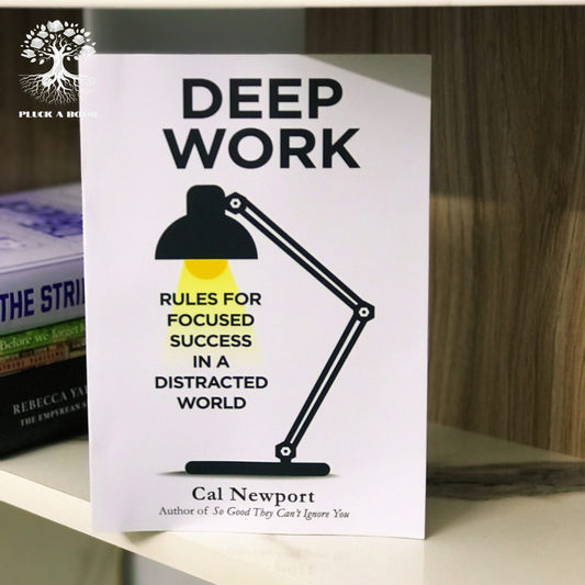 DEEP WORK: Rules For Focused Success In a Distracted World by Cal Newport