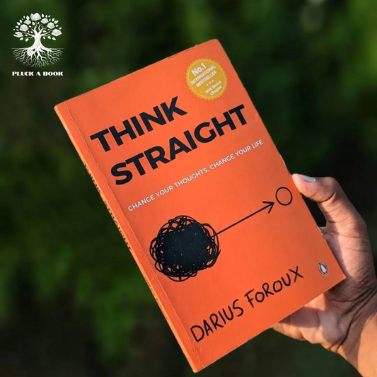 THINK STRAIGHT: CHANGE YOUR THOUGHTS, CHANGE YOUR LIFE by Darius Foroux