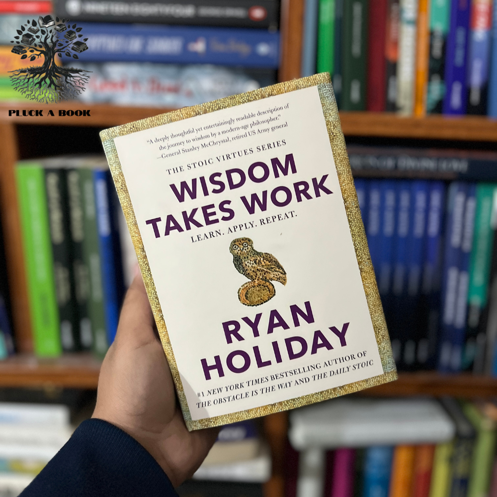 WISDOM TAKES WORK: LEARN. APPLY. REPEAT. by Ryan Holiday