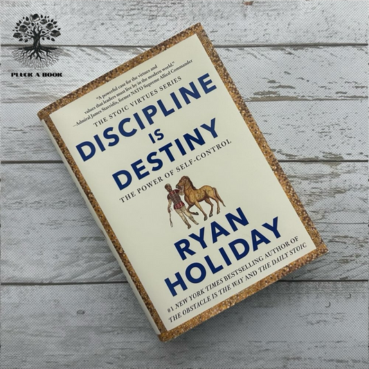 DISCIPLINE IS DESTINY The Power Of Self-Control (The Stoic Virtues Series) by Ryan Holiday