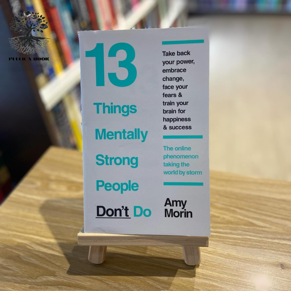 13 THINGS MENTALLY STRONG PEOPLE DON'T DO by Amy Morin