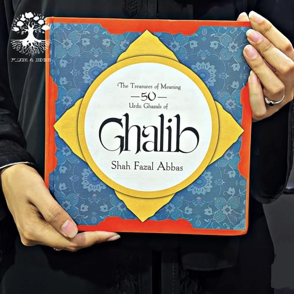 THE TREASURES OF MEANING 50 URDU GHAZALS OF GHALIB by Shah Fazal Abbas
