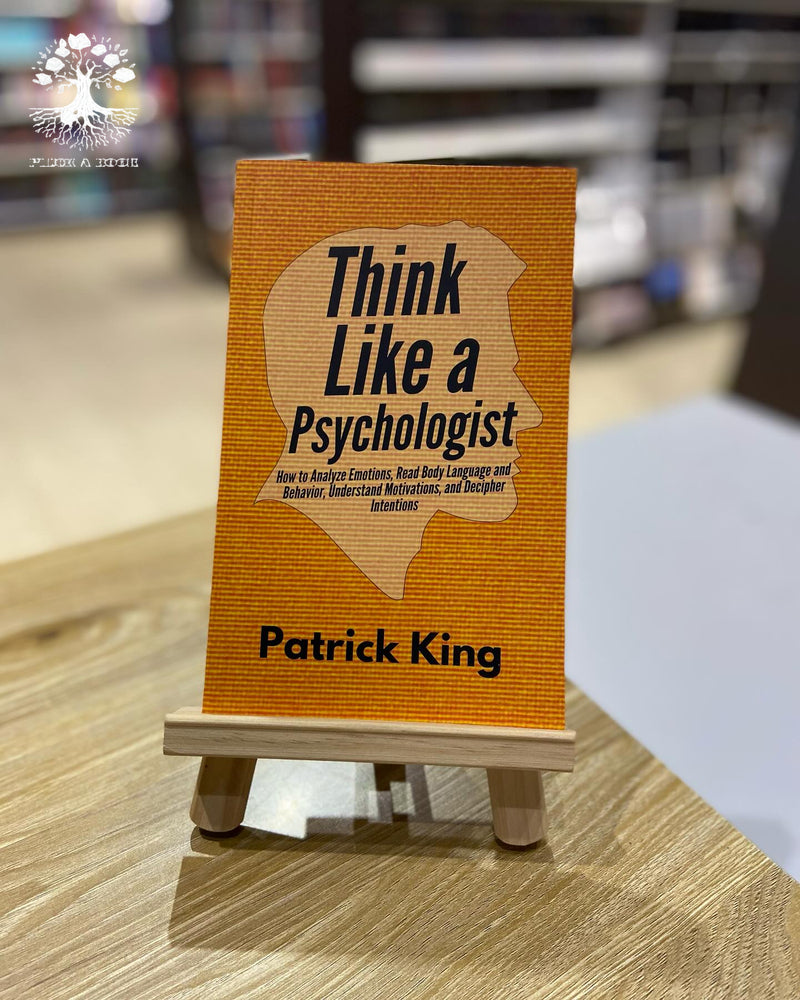 THINK LIKE A PSYCHOLOGIST by Patrick King