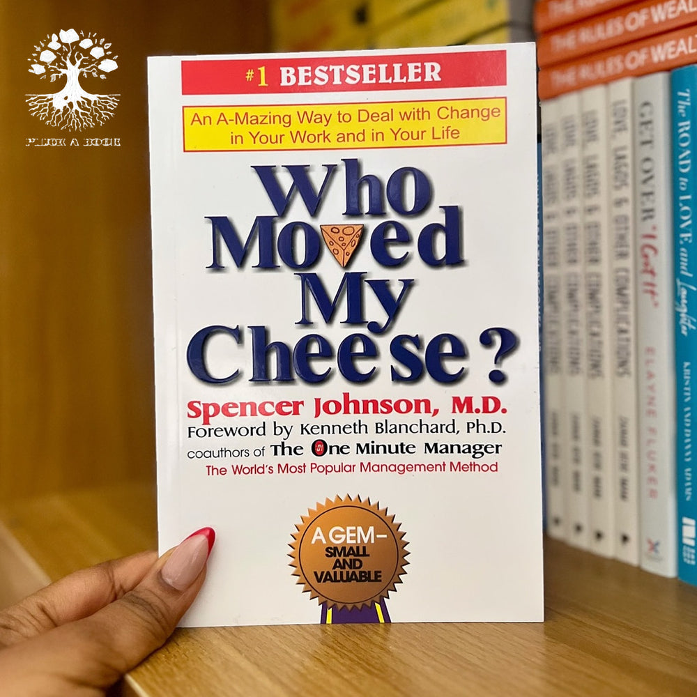 WHO MOVED MY CHEESE? An amazing Way To Deal With Change In Your Work and In Your Life by Spencer Johnson