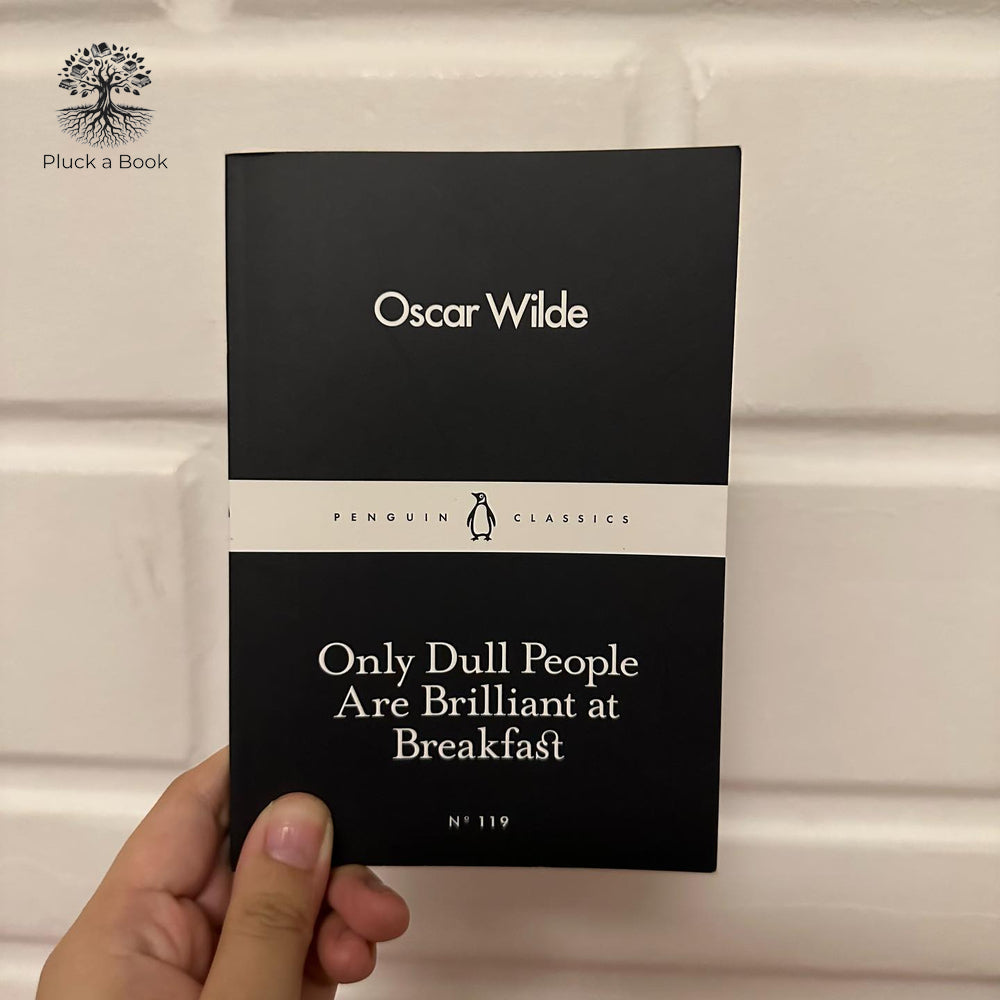 ONLY DULL PEOPLE ARE BRILLIANT AT BREAKFAST: (Penguin Little Black Classics) by Oscar Wilde 