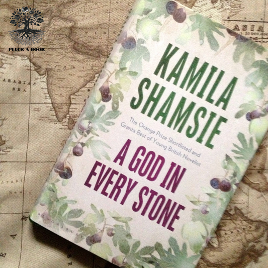 A GOD IN EVERY STONE NOVEL by Kamila Shamsie