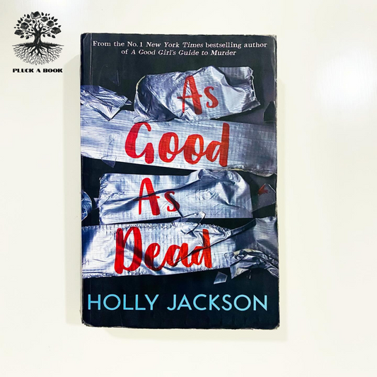 AS GOOD AS DEAD: A Good Girl's Guide To Murder series (Book 3) by Holly Jackson