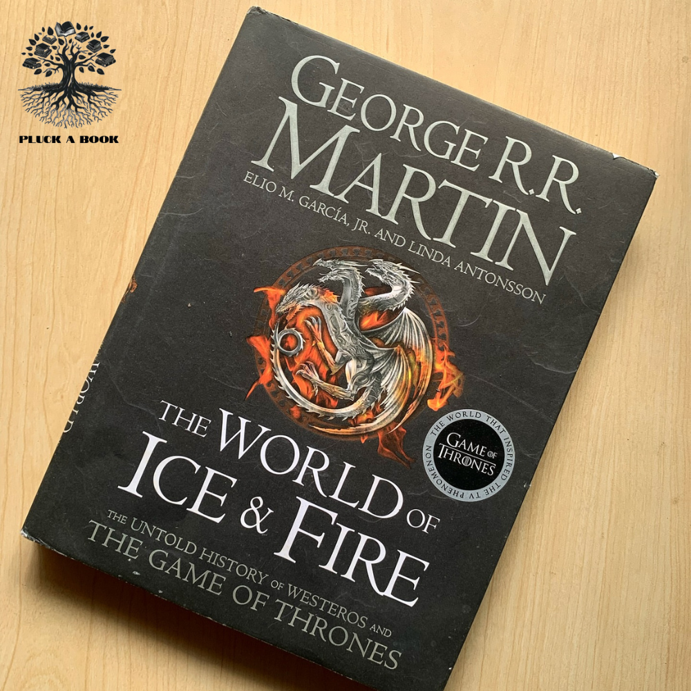 THE WORLD OF ICE & FIRE: The Untold History Of Westeros And The Game Of Thrones by George R.R. Martin