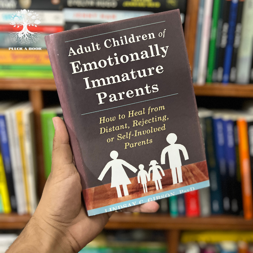 ADULT CHILDREN OF EMOTIONALLY IMMATURE PARENTS: HOW TO HEAL FROM DISTANT, REJECTING, OR SELF-INVOLVED PARENTS by Lindsay Gibson