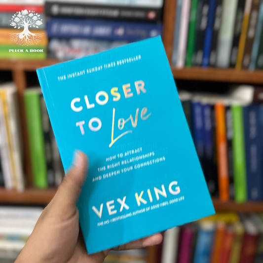CLOSER TO LOVE: HOW TO ATTRACT THE RIGHT RELATIONSHIPS AND DEEPEN YOUR CONNECTIONS by Vex King
