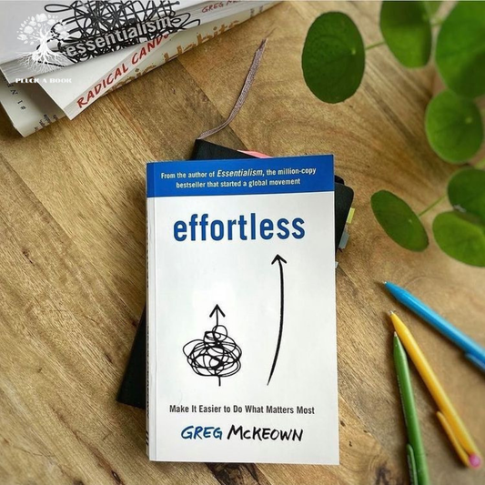 EFFORTLESS: Make It Easy To Do What Matters Most By Greg McKeown