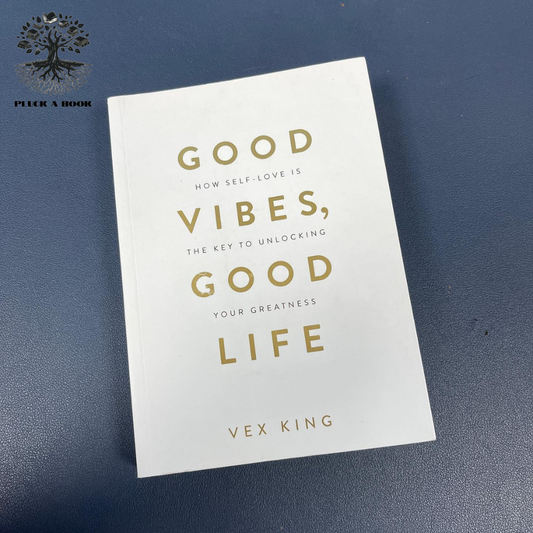 GOOD VIBES, GOOD LIFE: How Self-Love Is The Key To Unlocking Your Greatness by Vex King
