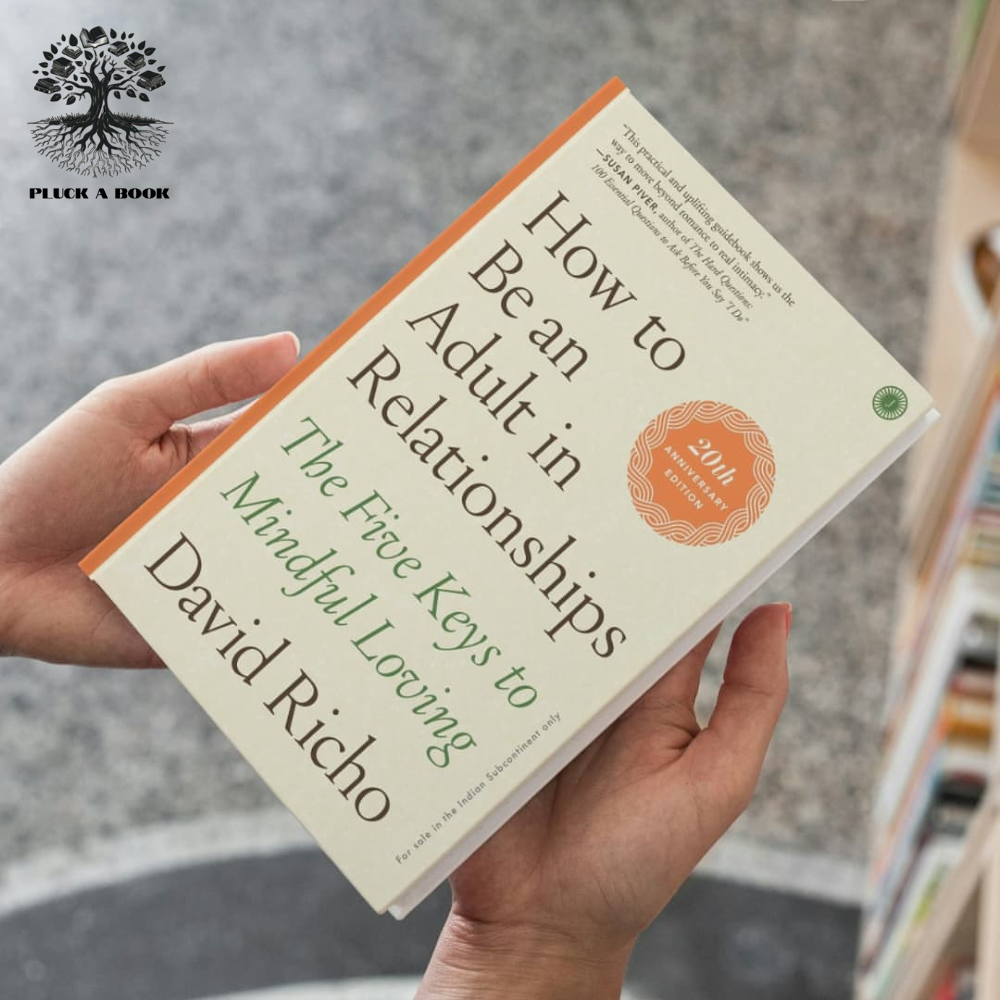 HOW TO BE AN ADULT IN RELATIONSHIPS: THE FIVE KEYS TO MINDFUL LOVING by David Richo