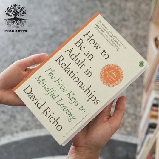 HOW TO BE AN ADULT IN RELATIONSHIPS: THE FIVE KEYS TO MINDFUL LOVING by David Richo