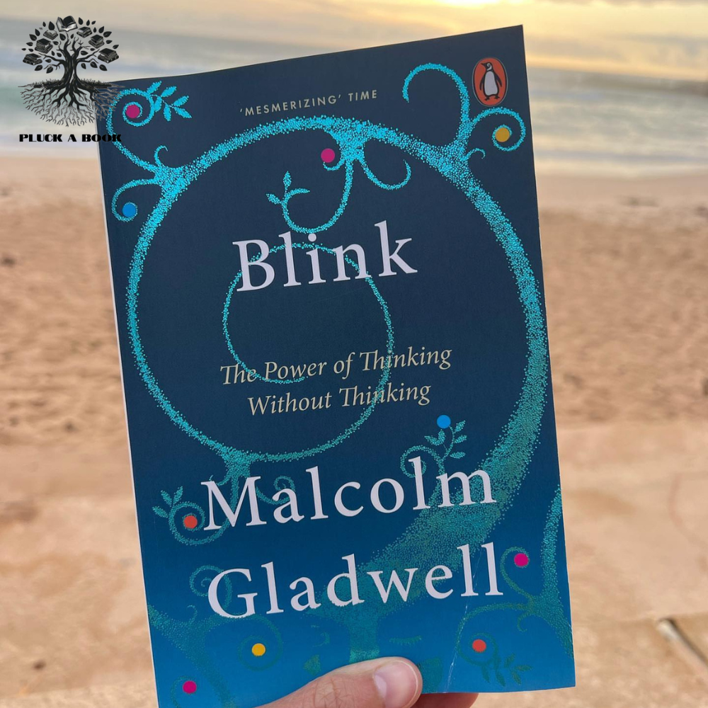 BLINK: The Power Of Thinking Without Thinking by Malcolm Gladwell