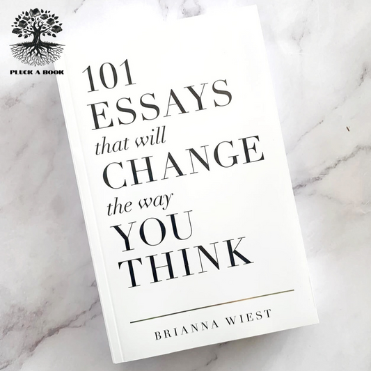 101 ESSAYS THAT WILL CHANGE THE WAY YOU THINK by Brianna Wiest