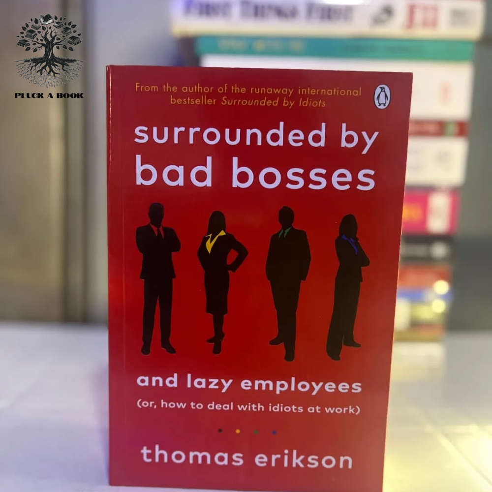 SURROUNDED BY BAD BOSSES AND LAZY EMPLOYEES (Or, How To Deal With Idiots at Work) by Thomas Erikson