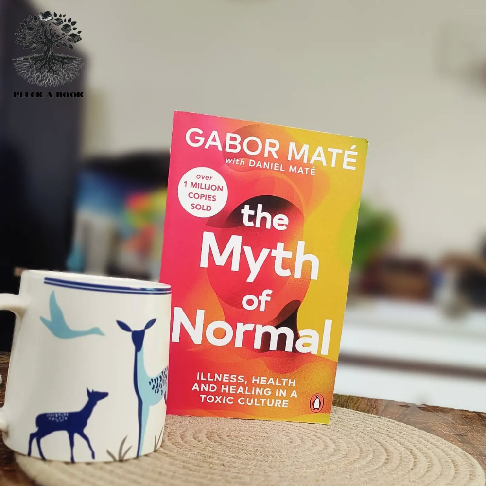 THE MYTH OF NORMAL: Trauma, Illness & Healing In A Toxic Culture by Gabor Mate