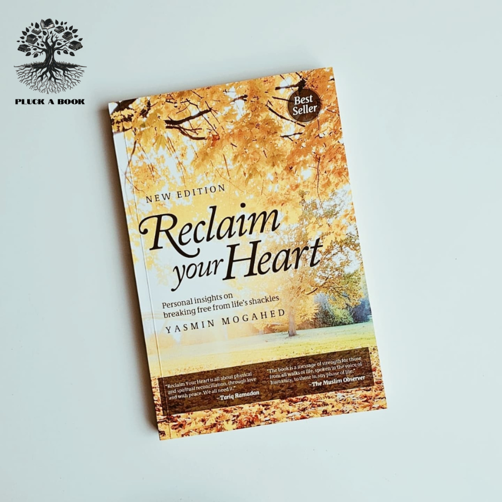 RECLAIM YOUR HEART: Personal Insights On Breaking Free From Life's Shackles by Yasmin Mogahed