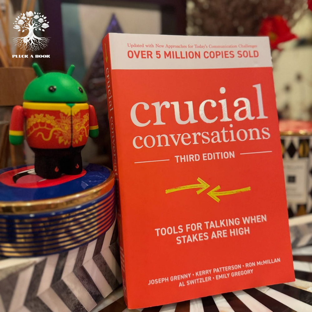 CRUCIAL CONVERSATIONS: TOOLS FOR TALKING WHEN STAKES ARE HIGH by Joseph Grenny, Ron McMillan, Al Switzler, Kerry Patterson, and Laura Roppe