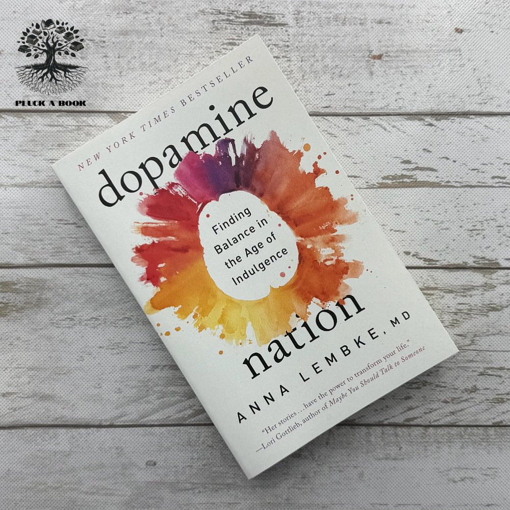 DOPAMINE NATION: Finding Balance In The Age Of Indulgence by Anna Lembke