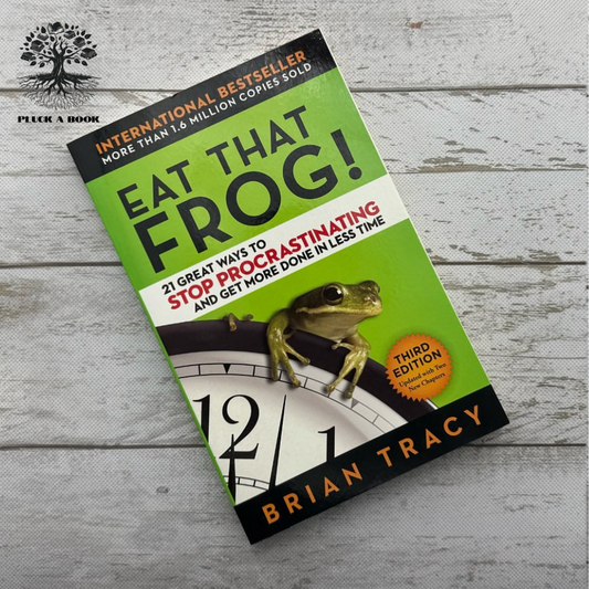 EAT THAT FROG: 21 Great Ways To Stop Procrastinating And Get More Done In Less Time by Brian Tracy