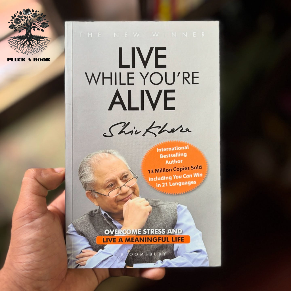 LIVE WHILE YOU'RE ALIVE: OVERCOME STRESS AND LIVE A MEANINGFUL LIFE by Shiv Khera