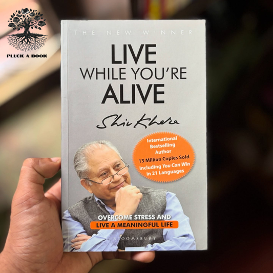 LIVE WHILE YOU'RE ALIVE: OVERCOME STRESS AND LIVE A MEANINGFUL LIFE by Shiv Khera