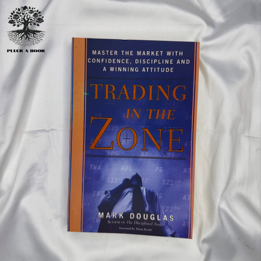 TRADING IN THE ZONE: Master The Market With Confidence, Discipline, And A Winning Attitude by Mark Douglas