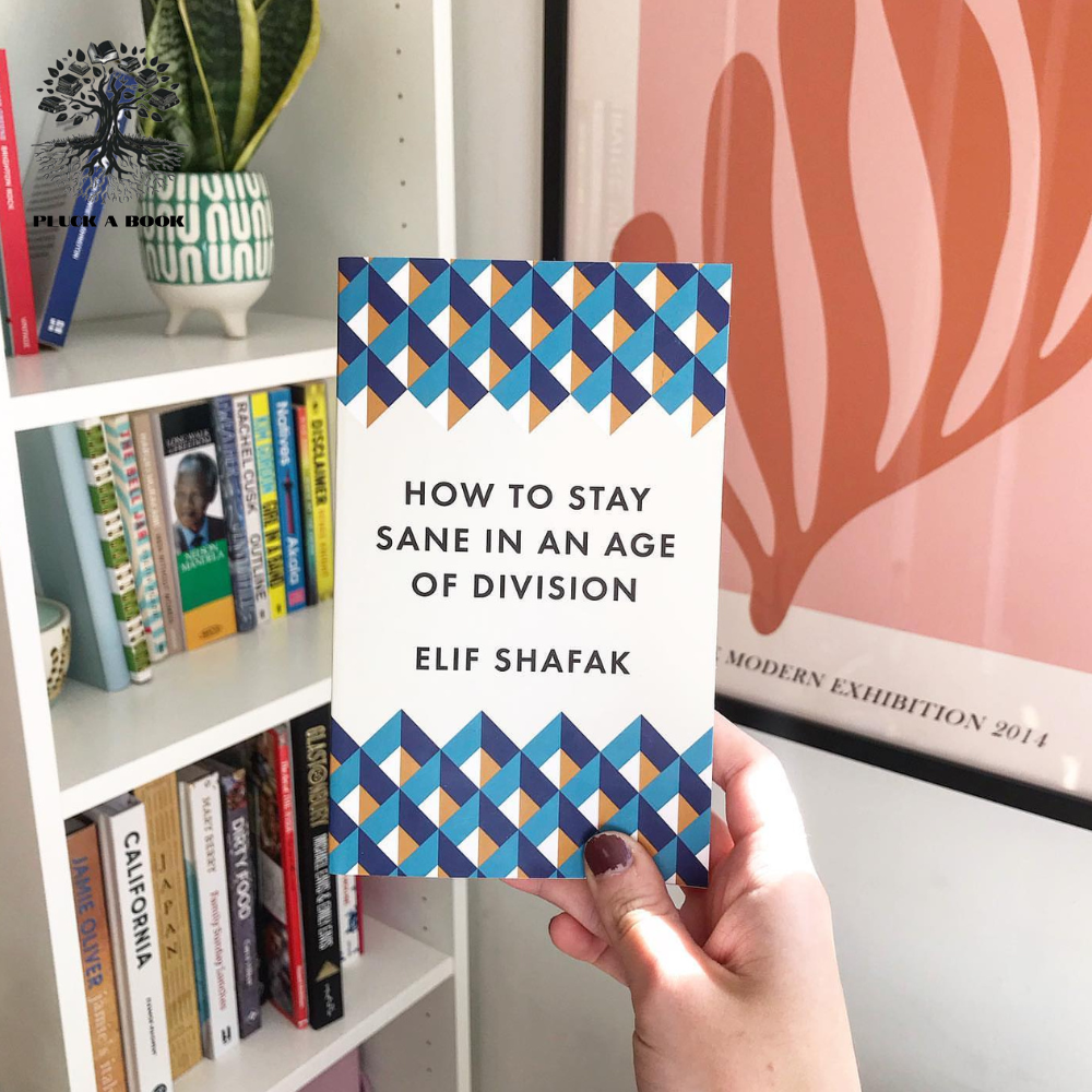 HOW TO STAY SANE IN AN AGE OF DIVISION by Elif Shafak