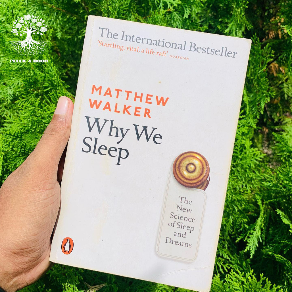 WHY WE SLEEP: The New Science Of Sleep and Dreams by Matthew Walker
