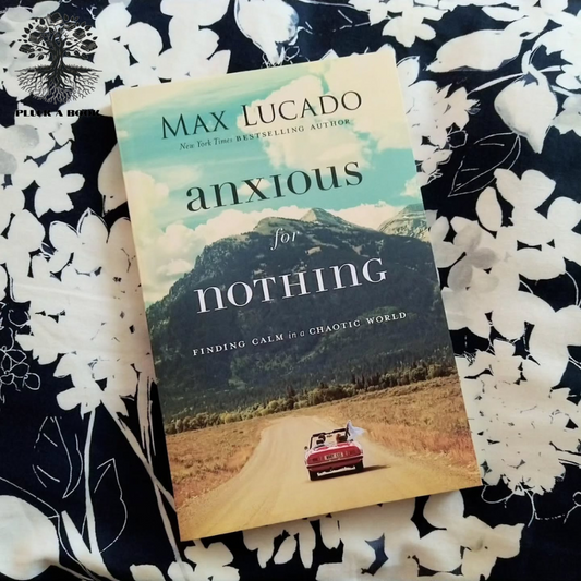 ANXIOUS FOR NOTHING: Finding Calm In A Chaotic World by Max Lucado