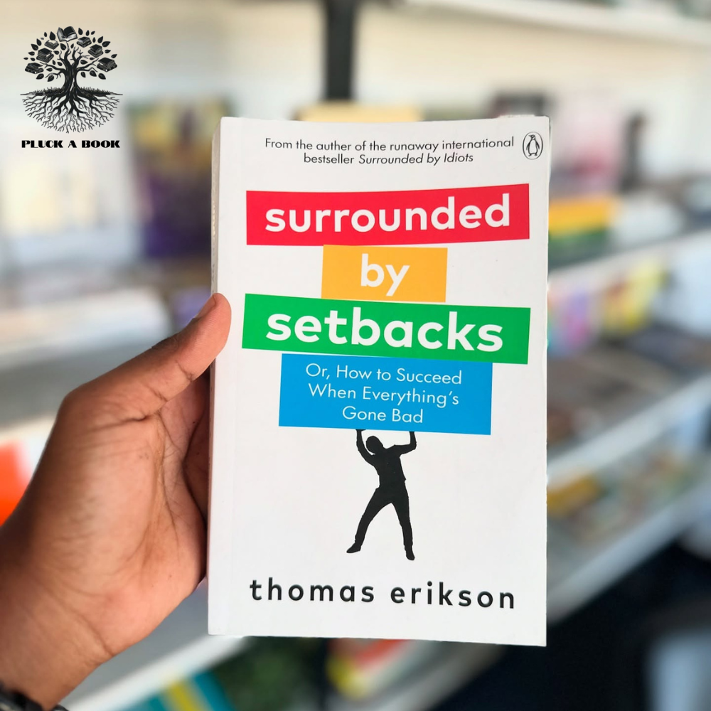 SURROUNDED BY SETBACKS: Or, How To Succeed When Everything's Gone Bad by Thomas Erikson
