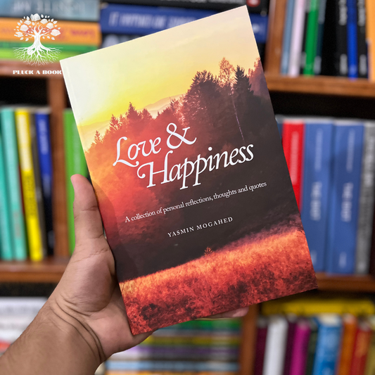 LOVE & HAPPINESS (A Collection Of Personal Reflections, Thoughts and Quotes) by Yasmin Mogahed